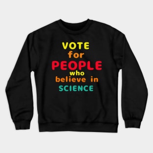 Vote for People who believe in Science Crewneck Sweatshirt